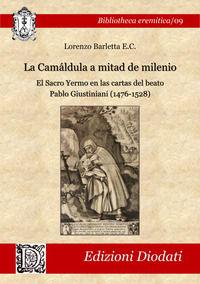 9788894479942 - La Camáldula a mitad de milenio. El Sacro Yermo en las cartas del beato Pablo Giustiniani (1476-1528). Ediz. critica