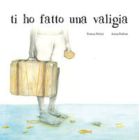 9788894488159 - Ti ho fatto una valigia. Ediz. illustrata