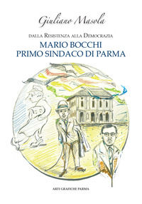 9788894508307 - Mario Bocchi primo sindaco di Parma. Dalla Resistenza alla democrazia
