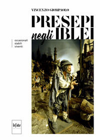 9788894512991 - Presepi negli iblei. Occasionali, stabili, viventi. Ediz. illustrata