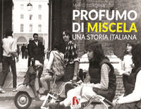 9788894525717 - Profumo di miscela. Una storia italiana