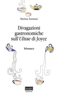 9788894542431 - Divagazioni gastronomiche sull'Ulisse di Joyce. Telemaco