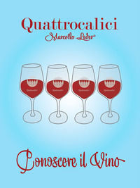 9788894551303 - Quattrocalici. Conoscere il vino
