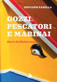 9788894574326 - Gozzi, pescatori e marinai. Storie del Mediterraneo
