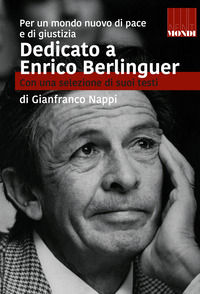 9788894604634 - Dedicato a Enrico Berlinguer. Con una selezione di suoi testi. Per un mondo nuovo di pace e di giustizia