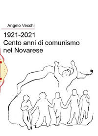 9788894609714 - 1921-2021. Cento anni di comunismo nel Novarese