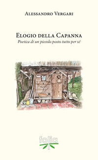 9788894613902 - Elogio della capanna. Poetica di un piccolo posto tutto per sé