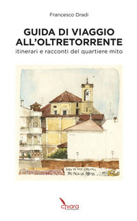 9788894632606 - Guida di viaggio all'Oltretorrente. Itinerari e racconti del quartiere mito