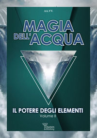 9788894635942 - Magia dell'acqua. Il potere degli elementi