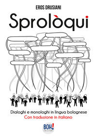 9788894640021 - Sprolòqui. Dialoghi e monologhi in lingua bolognese. Con traduzione in italiano