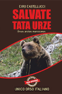 9788894644920 - Salvate Tata Urze. Ursus arctos marsicanus. Unico orso italiano