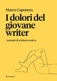 9788894656909 - I dolori del giovane writer. Perché «scrittore» fa già sfigato