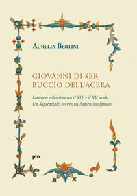 9788894661309 - Giovanni di ser Buccio dell'Acera. Letterato e dantista tra il XIV e il XV secolo. Un sapienziale, ovvero un sapientino