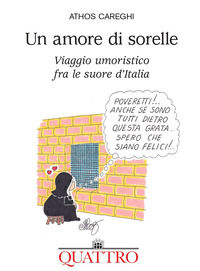 9788894661514 - Un amore di sorelle. Viaggio umoristico fra le suore d'Italia