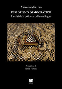 9788894704426 - Dispotismo democratico. La crisi della politica e della sua lingua