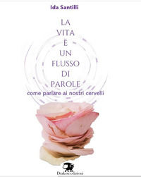 9788894709834 - La vita è un flusso di parole. Come parlare ai nostri cervelli