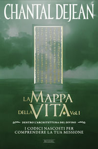 9788894714036 - La mappa della vita. Con meditazioni. Vol. 1: Dentro l'architettura del divino. I codici nascosti per comprendere la tua