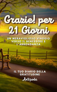 9788894727166 - Grazie! Per 21 giorni. Un meraviglioso viaggio verso il benessere e l'abbondanza. Il tuo diario della gratitudine. Ediz.