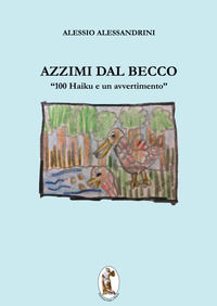 9788894733730 - Azzimi dal becco. 100 haiku e un avvertimento