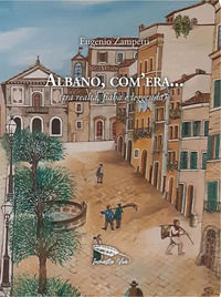 9788894789737 - Albano, com'era... (tra realtà, fiaba e leggenda)