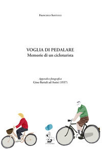 9788894805208 - Voglia di pedalare. Memorie di un cicloturista