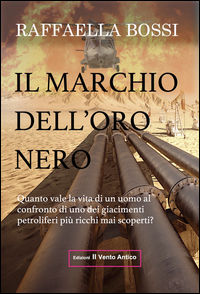 9788894806113 - Il marchio dell'oro nero. Quanto vale la vita di un uomo al confronto di uno dei giacimenti petroliferi mai scoperti?