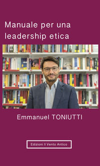 9788894806380 - Manuale per una leadership etica. Un'altra visione per il mondo degli affari