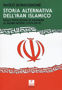 9788894807639 - Storia alternativa dell'Iran islamico. Dalla rivoluzione di Khomeini ai giorni nostri (1979-2019)