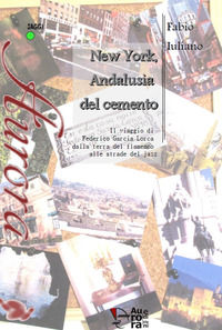 9788894808193 - New York, Andalusia del cemento. Il viaggio di Federico García Lorca dalla terra del flamenco alle strade jazz