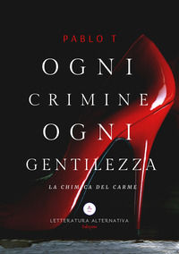 9788894815870 - Ogni crimine ogni gentilezza. La chimica del Carme