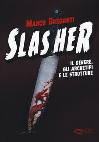 9788894818116 - Slasher. Il genere, gli archetipi e le strutture