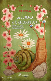 9788894822601 - La lumaca e la chiocciola. Ediz. italiana e inglese. Ediz. ad alta leggibilità