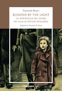 9788894826470 - Blinded by the light. La meraviglia del senso nei film di Steven Spielberg. Ediz. illustrata