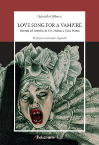 9788894826708 - Love song for a vampire. Etologia del vampiro, da F.W. Murnau a Taika Waititi. Nuova ediz.
