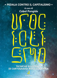 9788894830408 - Ufociclismo. Tecniche illustrate di cartografia rivoluzionaria