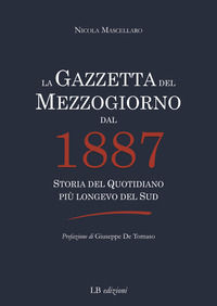 9788894831474 - La Gazzetta del Mezzogiorno dal 1887. Storia del quotidiano più longevo del Sud