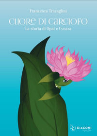 9788894834741 - Cuore di Carciofo. La storia di Opal e Cynara