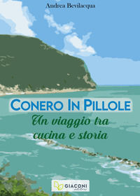 9788894834932 - Conero in pillole. Un viaggio tra cucina e storia