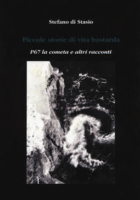 9788894842081 - Piccole storie di vita bastarda. P67 la cometa e altri racconti