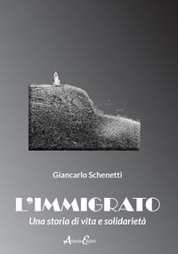 9788894842807 - L'immigrato. Una storia di vita e solidarietà