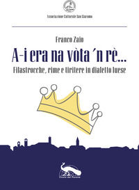 9788894850048 - «A-i era na vòta 'n rè...». Filastrocche, rime e tiritere in dialetto luese