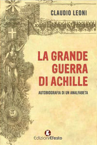 9788894855135 - La grande guerra di Achille. Autobiografia di un analfabeta