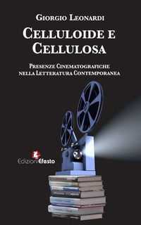 9788894855173 - Celluloide e cellulosa. Presenze cinematografiche nella letteratura contemporanea