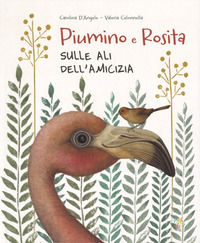 9788894858365 - Piumino e Rosita. Sulle ali dell'amicizia. Ediz. a colori