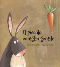 9788894858426 - Il piccolo coniglio gentile. Ediz. a colori