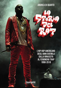 9788894859140 - La storia del rap. L'hip hop americano degli anni duemila dalla rinascita al fenomeno trap. 1998-2018