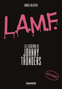9788894859805 - L.A.M.F. La leggenda di Johnny Thunders