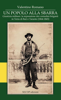 9788894862782 - Un popolo alla sbarra. Giustizia militare: la repressione dei contadini-briganti in Terra di Bari e Taranto. (1864-1865)