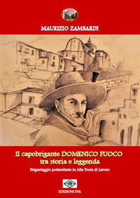 9788894866124 - Il capobrigante Domenico Fuoco tra storia e leggenda. Brigantaggio postunitario in alta terra di lavoro