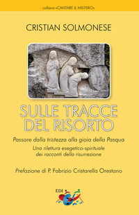 9788894876628 - Sulle tracce del Risorto. Una rilettura esegetico-spirituale dei racconti della Risurrezione. Nuova ediz.